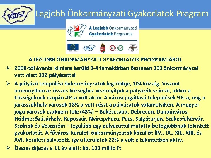 Legjobb Önkormányzati Gyakorlatok Program A LEGJOBB ÖNKORMÁNYZATI GYAKORLATOK PROGRAMJÁRÓL Ø 2008 -tól évente kiírásra