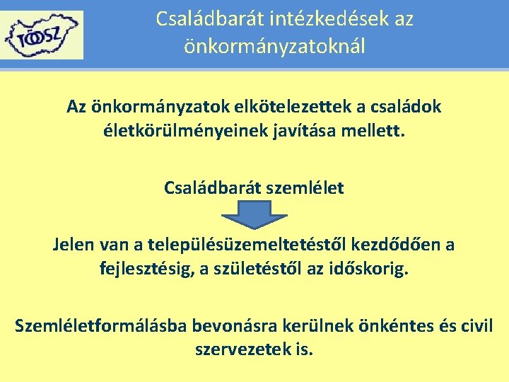 Családbarát intézkedések az önkormányzatoknál Az önkormányzatok elkötelezettek a családok életkörülményeinek javítása mellett. Családbarát szemlélet