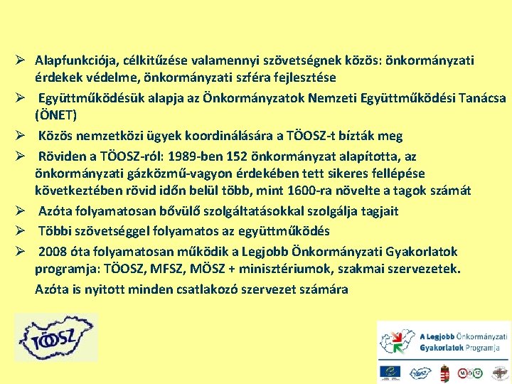 Legjobb Önkormányzati Gyakorlatok Program Ø Alapfunkciója, célkitűzése valamennyi szövetségnek közös: önkormányzati érdekek védelme, önkormányzati