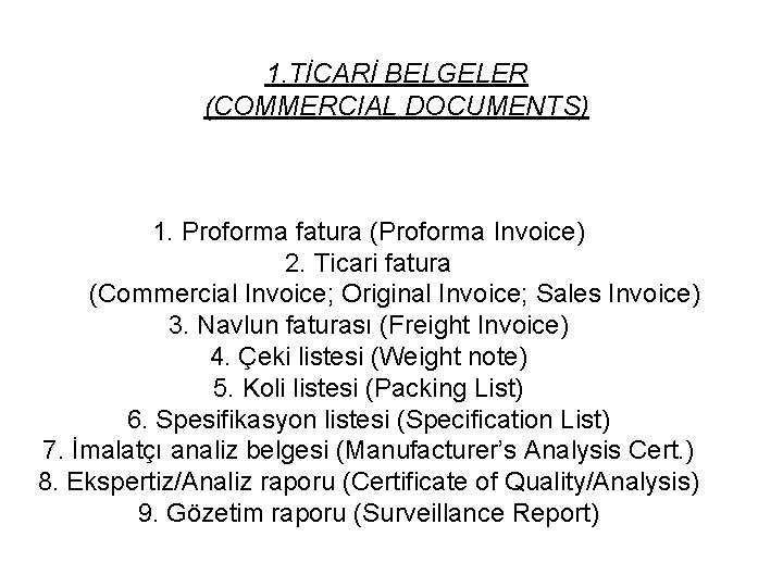 1. TİCARİ BELGELER (COMMERCIAL DOCUMENTS) 1. Proforma fatura (Proforma Invoice) 2. Ticari fatura (Commercial