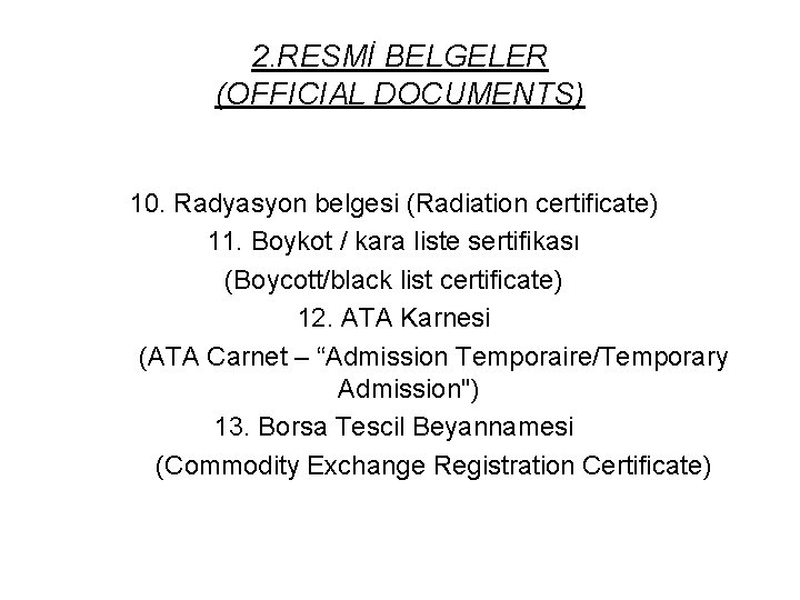 2. RESMİ BELGELER (OFFICIAL DOCUMENTS) 10. Radyasyon belgesi (Radiation certificate) 11. Boykot / kara