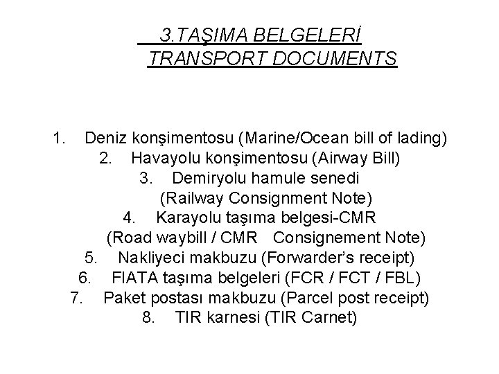 3. TAŞIMA BELGELERİ TRANSPORT DOCUMENTS 1. Deniz konşimentosu (Marine/Ocean bill of lading) 2. Havayolu