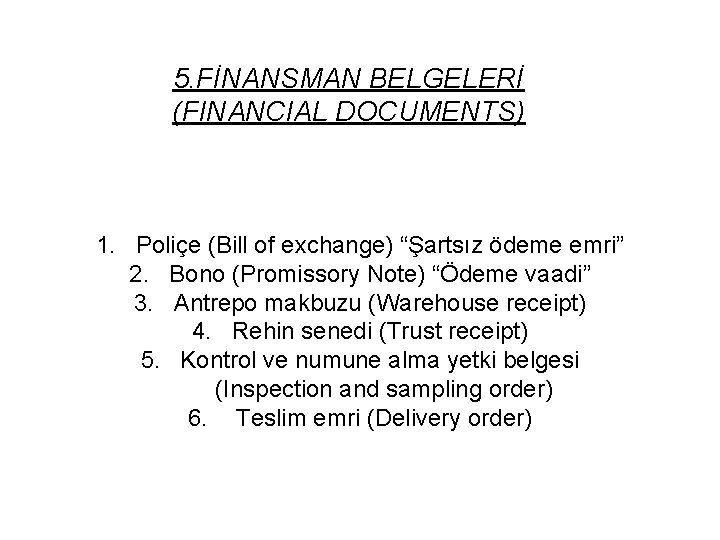 5. FİNANSMAN BELGELERİ (FINANCIAL DOCUMENTS) 1. Poliçe (Bill of exchange) “Şartsız ödeme emri” 2.