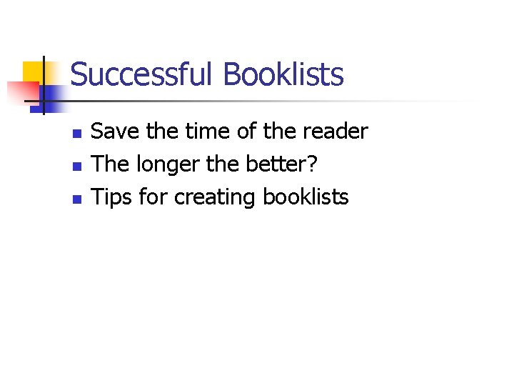 Successful Booklists n n n Save the time of the reader The longer the