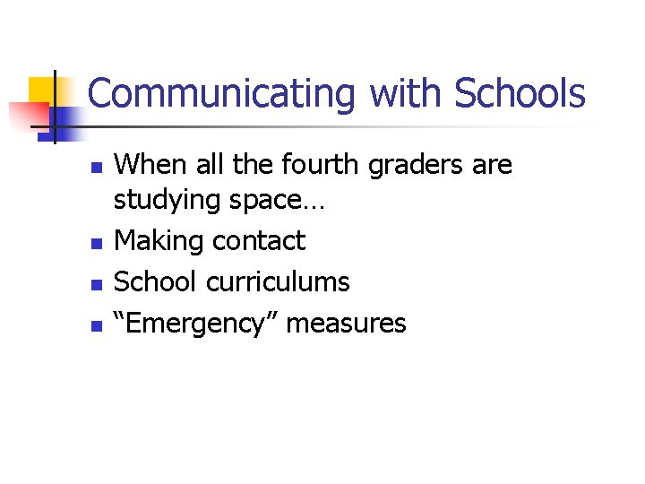 Communicating with Schools n n When all the fourth graders are studying space… Making