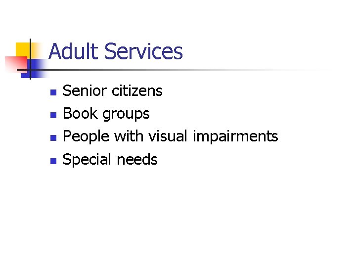 Adult Services n n Senior citizens Book groups People with visual impairments Special needs