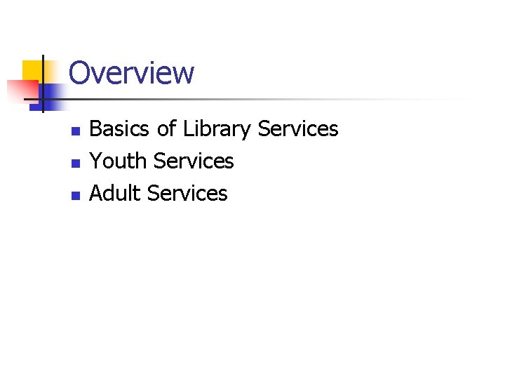Overview n n n Basics of Library Services Youth Services Adult Services 
