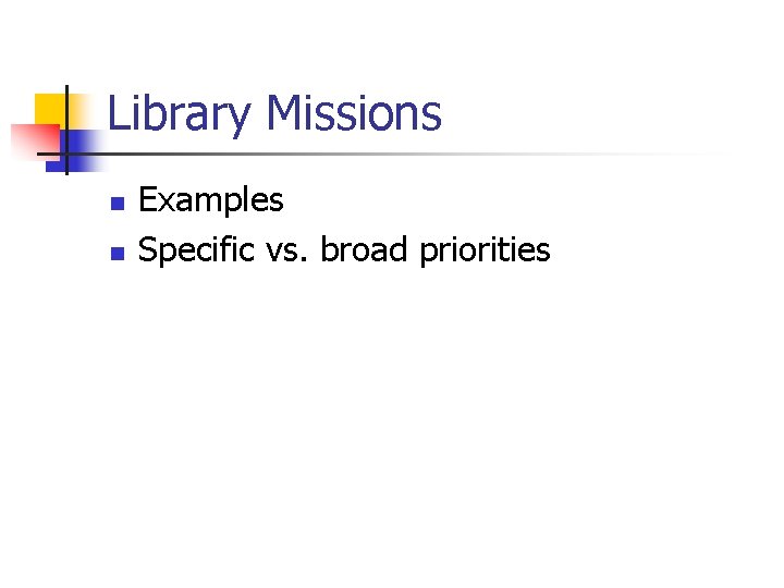 Library Missions n n Examples Specific vs. broad priorities 