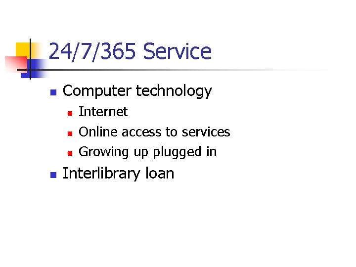 24/7/365 Service n Computer technology n n Internet Online access to services Growing up