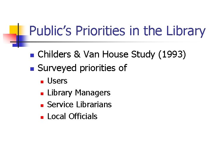 Public’s Priorities in the Library n n Childers & Van House Study (1993) Surveyed