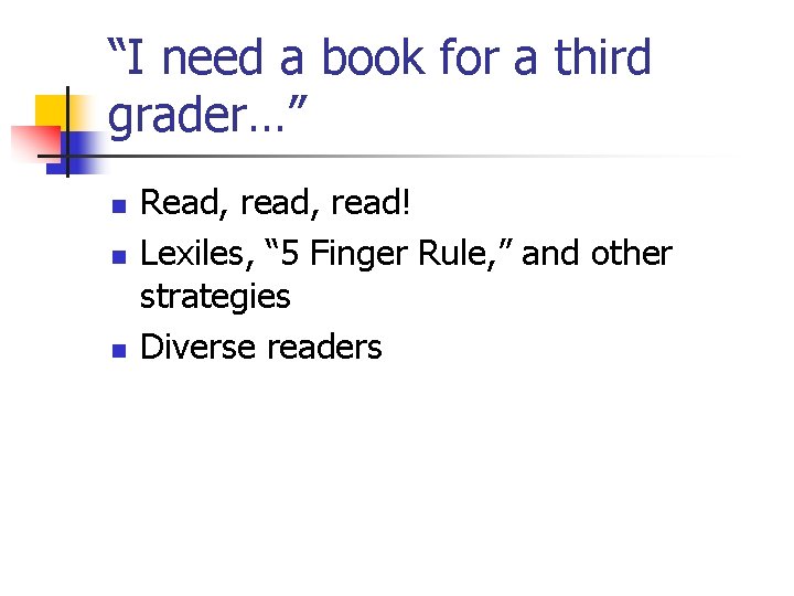 “I need a book for a third grader…” n n n Read, read! Lexiles,