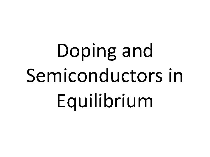 Doping and Semiconductors in Equilibrium 