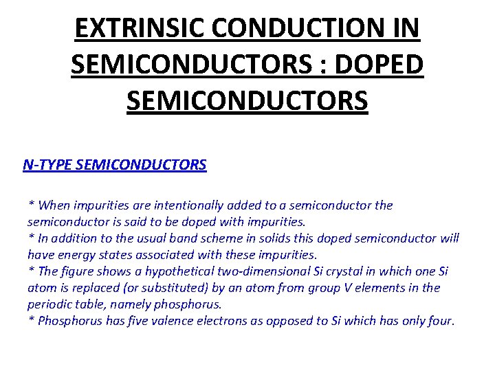 EXTRINSIC CONDUCTION IN SEMICONDUCTORS : DOPED SEMICONDUCTORS N-TYPE SEMICONDUCTORS * When impurities are intentionally