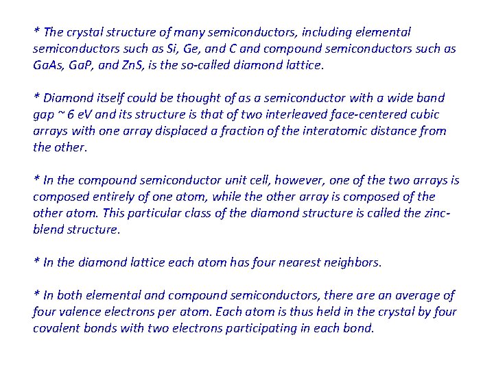 * The crystal structure of many semiconductors, including elemental semiconductors such as Si, Ge,