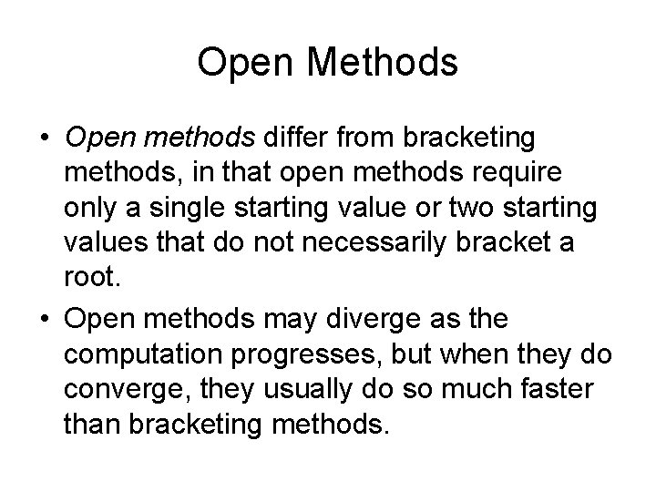 Open Methods • Open methods differ from bracketing methods, in that open methods require