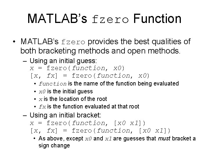 MATLAB’s fzero Function • MATLAB’s fzero provides the best qualities of both bracketing methods