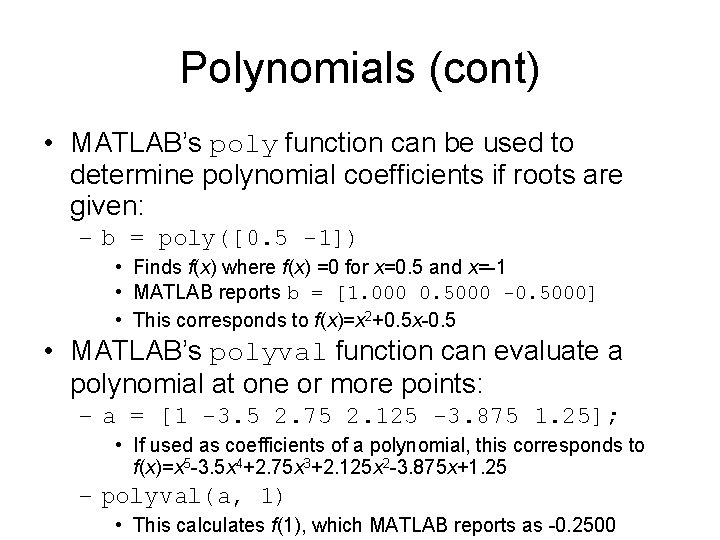 Polynomials (cont) • MATLAB’s poly function can be used to determine polynomial coefficients if