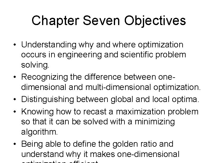 Chapter Seven Objectives • Understanding why and where optimization occurs in engineering and scientific