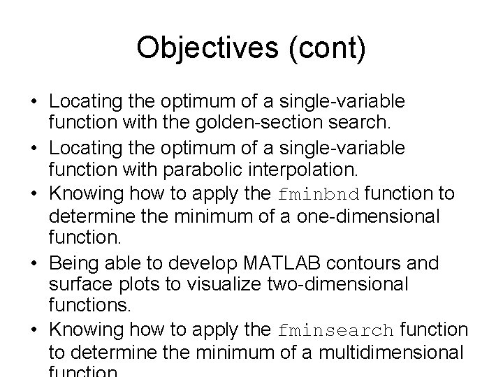 Objectives (cont) • Locating the optimum of a single-variable function with the golden-section search.
