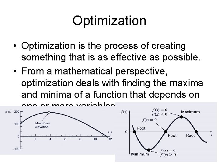 Optimization • Optimization is the process of creating something that is as effective as