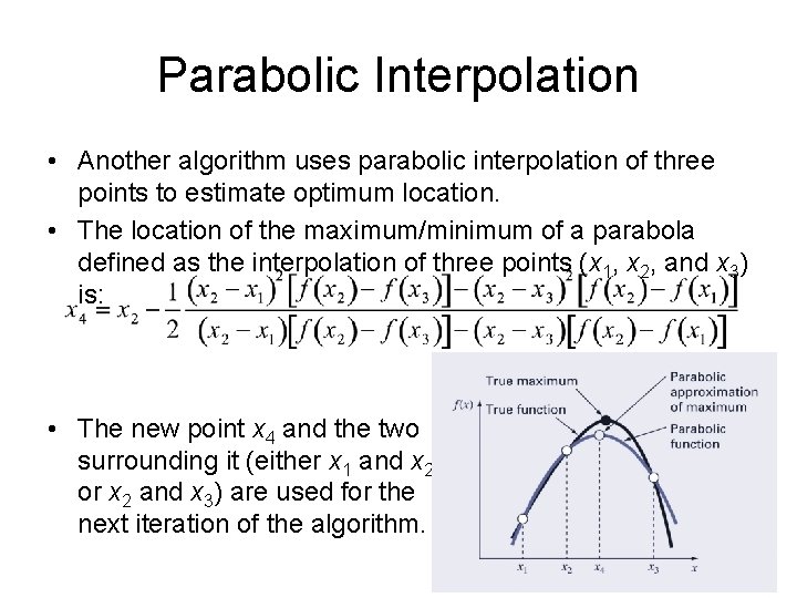 Parabolic Interpolation • Another algorithm uses parabolic interpolation of three points to estimate optimum