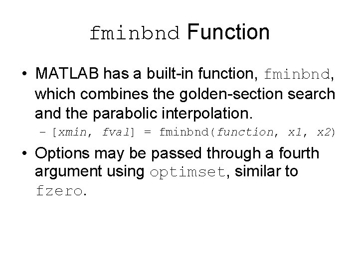 fminbnd Function • MATLAB has a built-in function, fminbnd, which combines the golden-section search