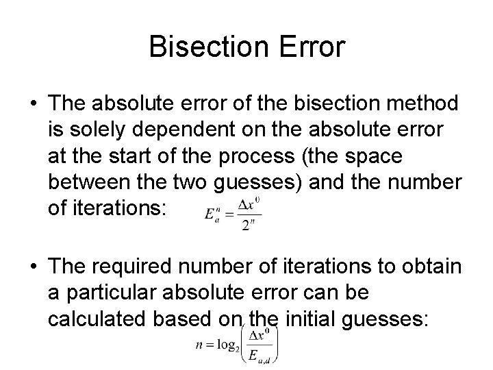 Bisection Error • The absolute error of the bisection method is solely dependent on