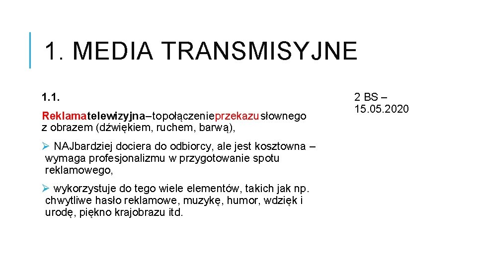 1. MEDIA TRANSMISYJNE 1. 1. Reklama telewizyjna – to połączenie przekazu słownego z obrazem