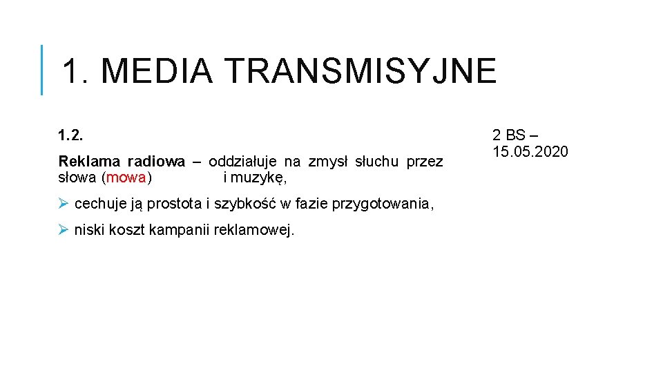 1. MEDIA TRANSMISYJNE 1. 2. Reklama radiowa – oddziałuje na zmysł słuchu przez słowa