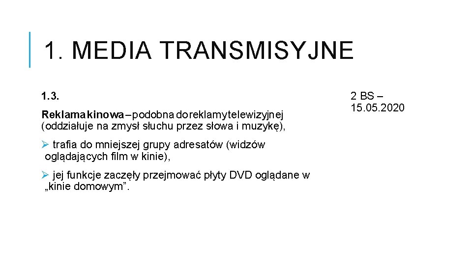 1. MEDIA TRANSMISYJNE 1. 3. Reklama kinowa – podobna do reklamy telewizyjnej (oddziałuje na