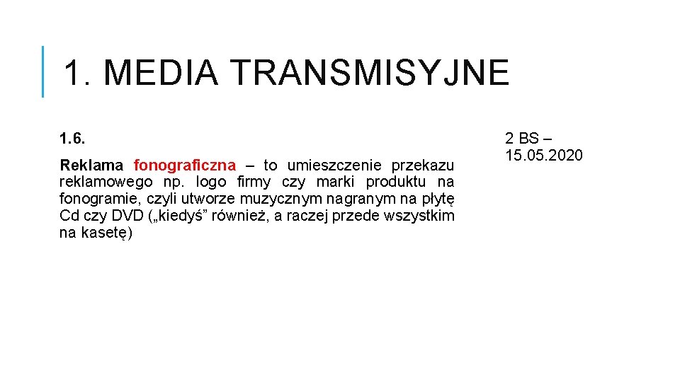 1. MEDIA TRANSMISYJNE 1. 6. Reklama fonograficzna – to umieszczenie przekazu reklamowego np. logo