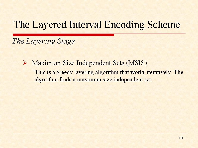 The Layered Interval Encoding Scheme The Layering Stage Ø Maximum Size Independent Sets (MSIS)