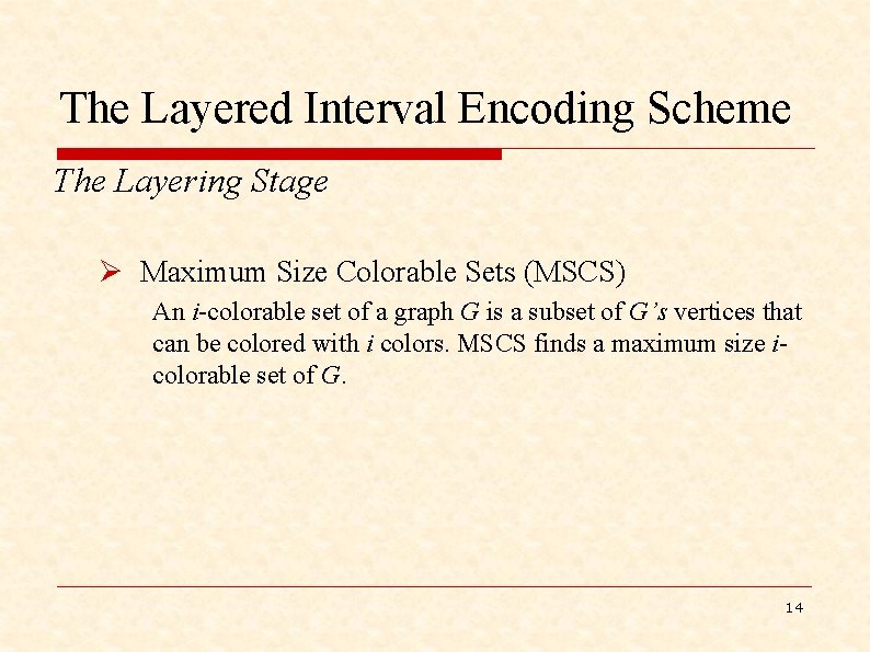 The Layered Interval Encoding Scheme The Layering Stage Ø Maximum Size Colorable Sets (MSCS)