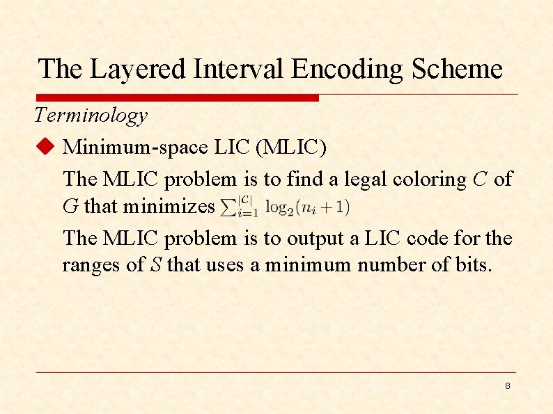 The Layered Interval Encoding Scheme Terminology u Minimum-space LIC (MLIC) The MLIC problem is