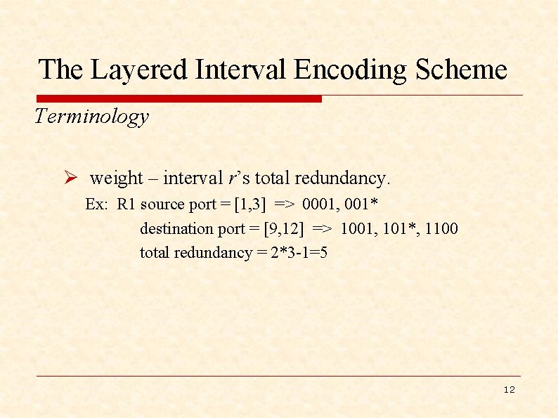 The Layered Interval Encoding Scheme Terminology Ø weight – interval r’s total redundancy. Ex: