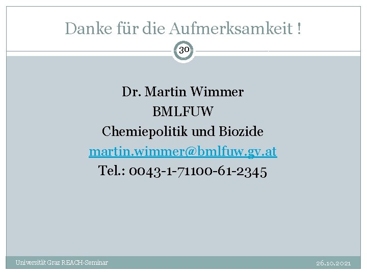 Danke für die Aufmerksamkeit ! 30 Dr. Martin Wimmer BMLFUW Chemiepolitik und Biozide martin.