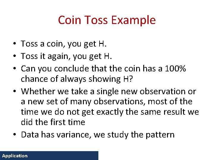 Coin Toss Example • Toss a coin, you get H. • Toss it again,