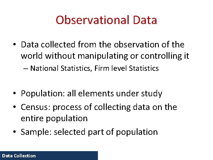 Observational Data • Data collected from the observation of the world without manipulating or