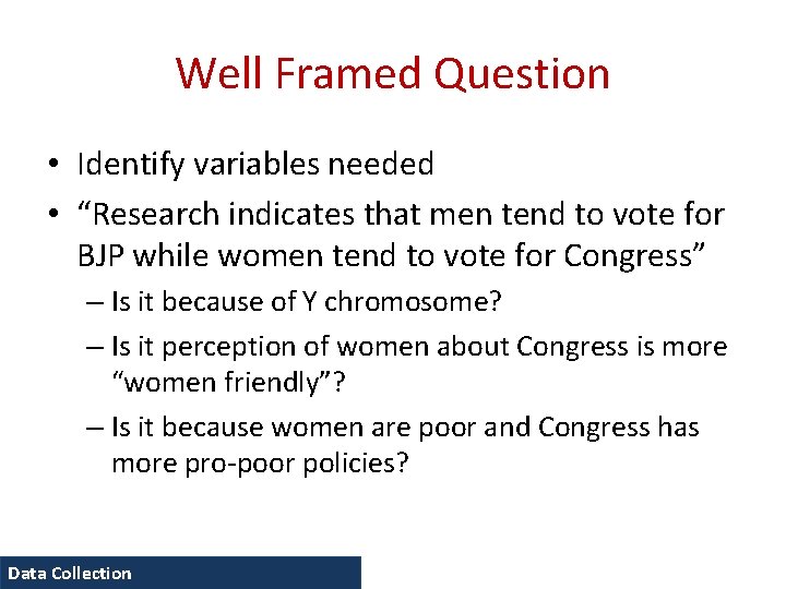 Well Framed Question • Identify variables needed • “Research indicates that men tend to