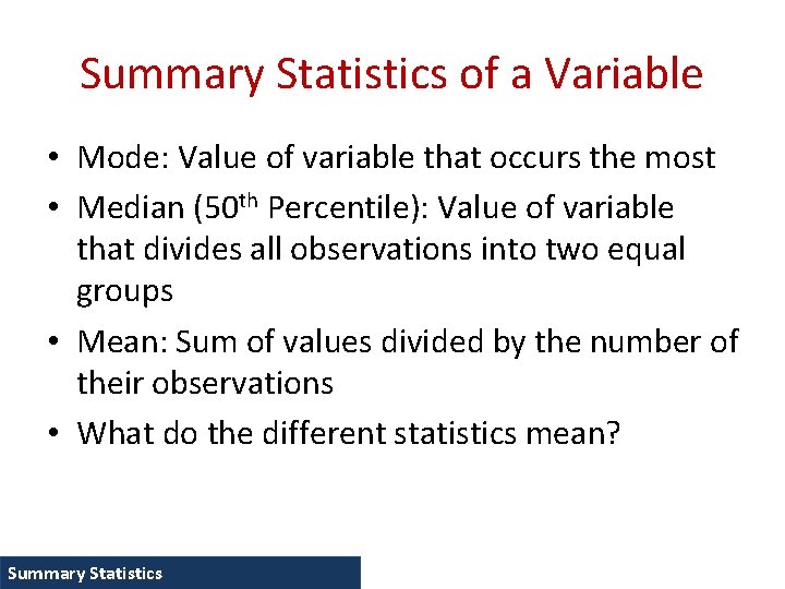 Summary Statistics of a Variable • Mode: Value of variable that occurs the most