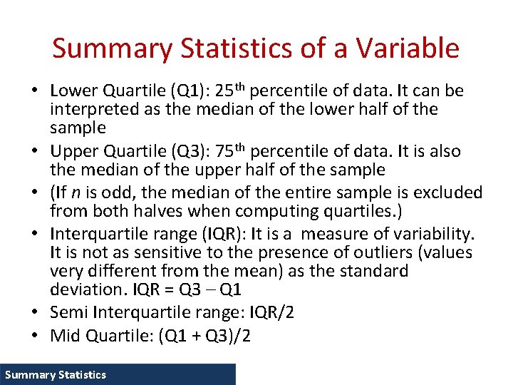 Summary Statistics of a Variable • Lower Quartile (Q 1): 25 th percentile of