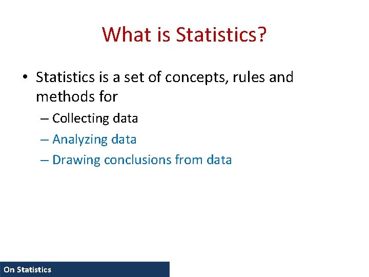 What is Statistics? • Statistics is a set of concepts, rules and methods for
