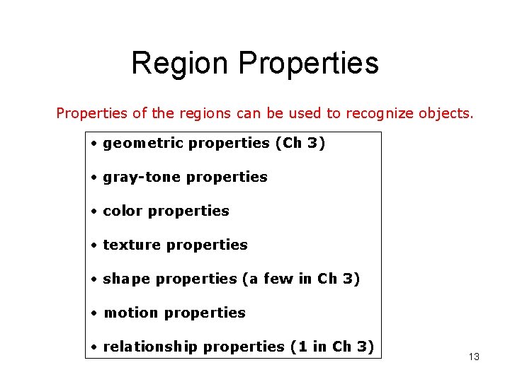 Region Properties of the regions can be used to recognize objects. • geometric properties