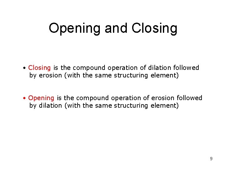 Opening and Closing • Closing is the compound operation of dilation followed by erosion