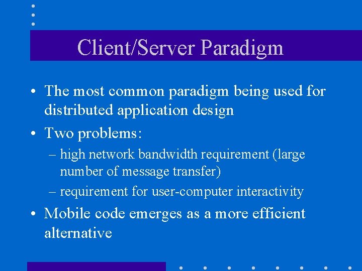Client/Server Paradigm • The most common paradigm being used for distributed application design •