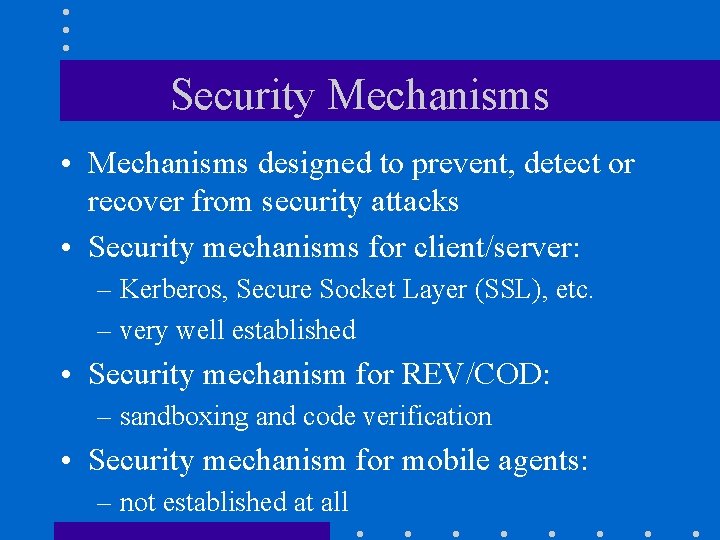 Security Mechanisms • Mechanisms designed to prevent, detect or recover from security attacks •