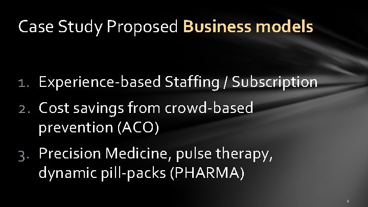 Case Study Proposed Business models 1. Experience-based Staffing / Subscription 2. Cost savings from