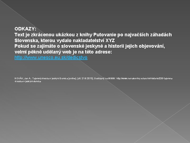 ODKAZY: Text je zkrácenou ukázkou z knihy Putovanie po najvačších záhadách Slovenska, kterou vydalo