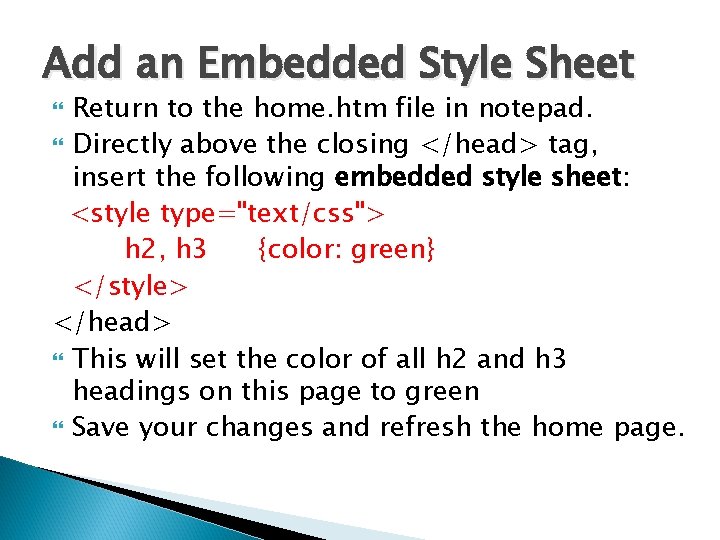 Add an Embedded Style Sheet Return to the home. htm file in notepad. Directly