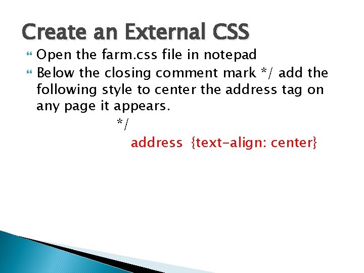 Create an External CSS Open the farm. css file in notepad Below the closing